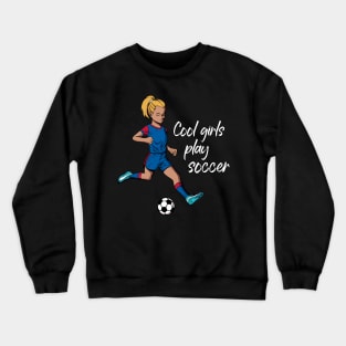 Cool girls play soccer Crewneck Sweatshirt